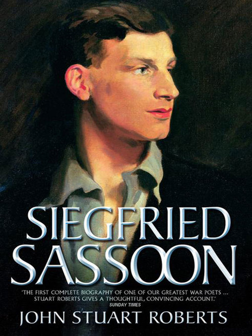 Title details for Siegfried Sassoon--The First Complete Biography of One of Our Greatest War Poets by John Stuart Roberts - Wait list